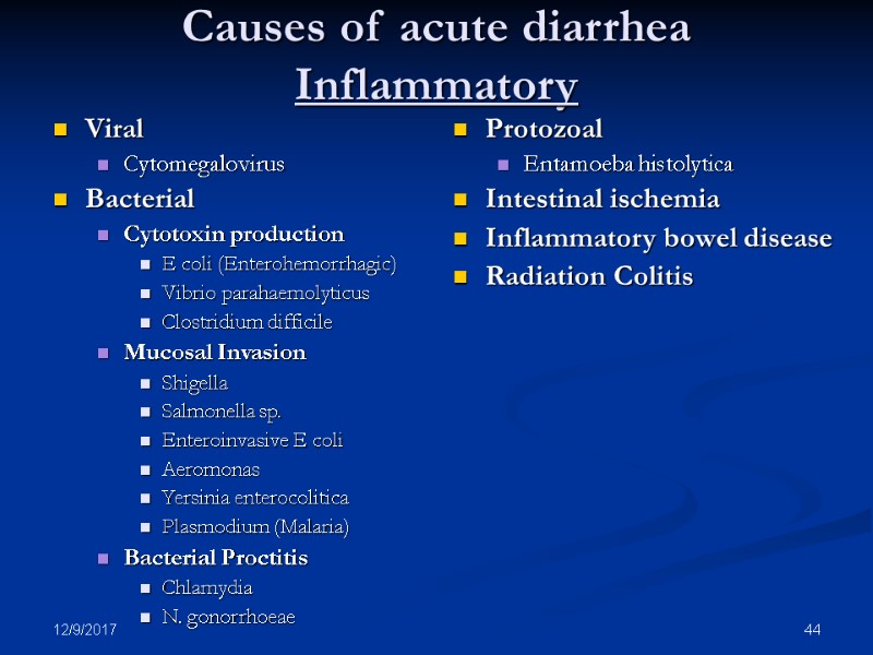 12/9/2017 44 Causes of acute diarrhea Inflammatory Viral Cytomegalovirus Bacterial Cytotoxin production E coli